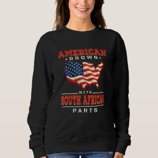 American Grown with South African Parts Patriotic Sweatshirt