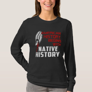 american history begin with native history T-Shirt