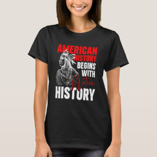 American History Begins With Native History T-Shirt