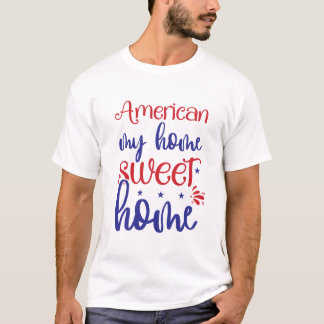 American My Home Sweet Home Patriotic Typography T-Shirt