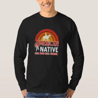 American Native Still Here Still Strong T-Shirt
