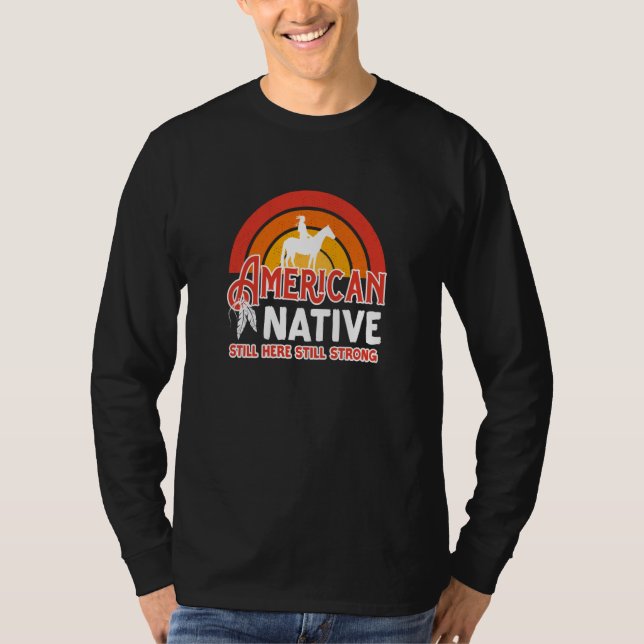 American Native Still Here Still Strong T-Shirt (Front)