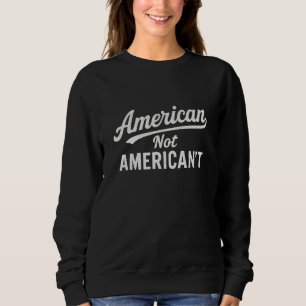 American not american't sweatshirt