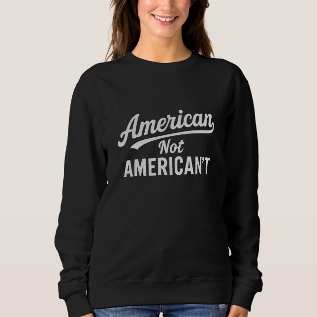 American not american't sweatshirt (Front)