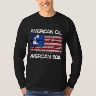 American Oil American Soil Flag Pride T-Shirt