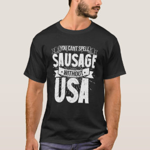 American Patriotic You Cant Spell Sausage Without T-Shirt