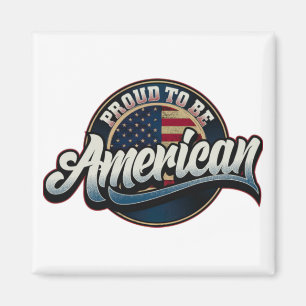 American Proud to be American - Motivational quote Magnet