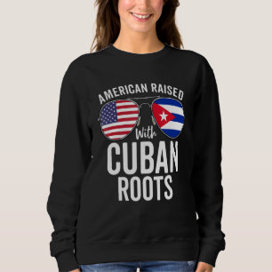 American Raised With Cuban Roots Usa Cuba Flag Sweatshirt
