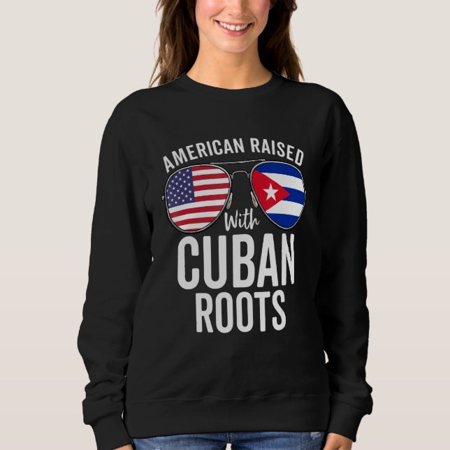 American Raised With Cuban Roots Usa Cuba Flag Sweatshirt (Front)