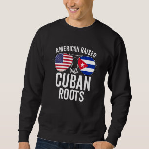 American Raised With Cuban Roots Usa Cuba Flag Sweatshirt