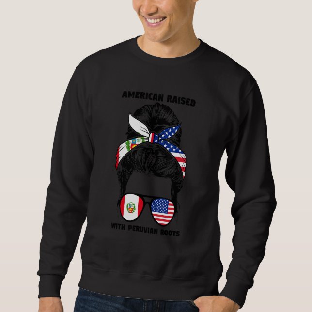American Raised With Peruvian Roots Peru Peruvian  Sweatshirt (Front)