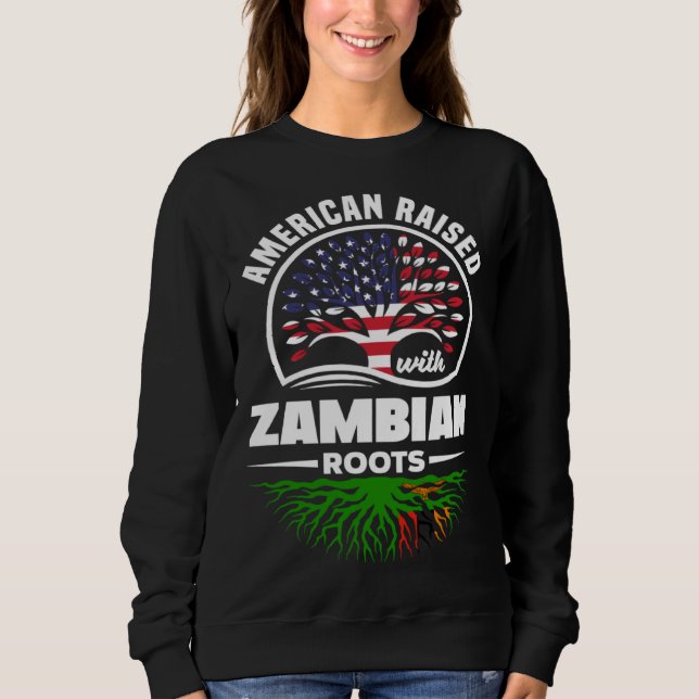 American Raised With Zambian Roots Zambian Zambia  Sweatshirt (Front)