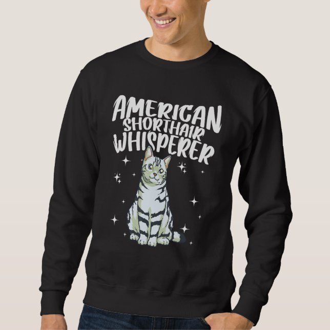 American Shorthair Cat Whisperer Cat Sweatshirt (Front)