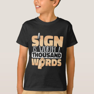 American Sign Language A Sign is worth a thousand  T-Shirt