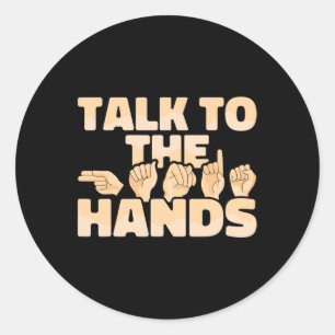 American Sign Language Talk To The Hands Classic Round Sticker