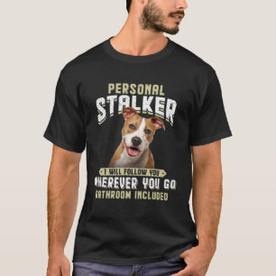 American Staffordshire Terrier Personal Stalker T-Shirt