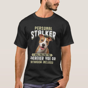 American Staffordshire Terrier Personal Stalker T-Shirt