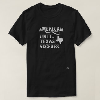 American Until Texas Secedes T-Shirt