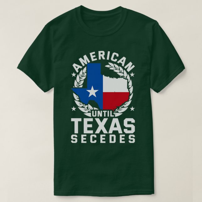 American Until Texas Secedes Texas T-Shirt (Design Front)