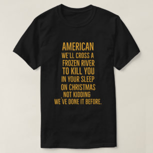 American We’ll cross a frozen river to kill you in T-Shirt