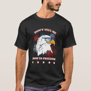 Americana Donu2019t Tell Me How To Freedom T-Shirt