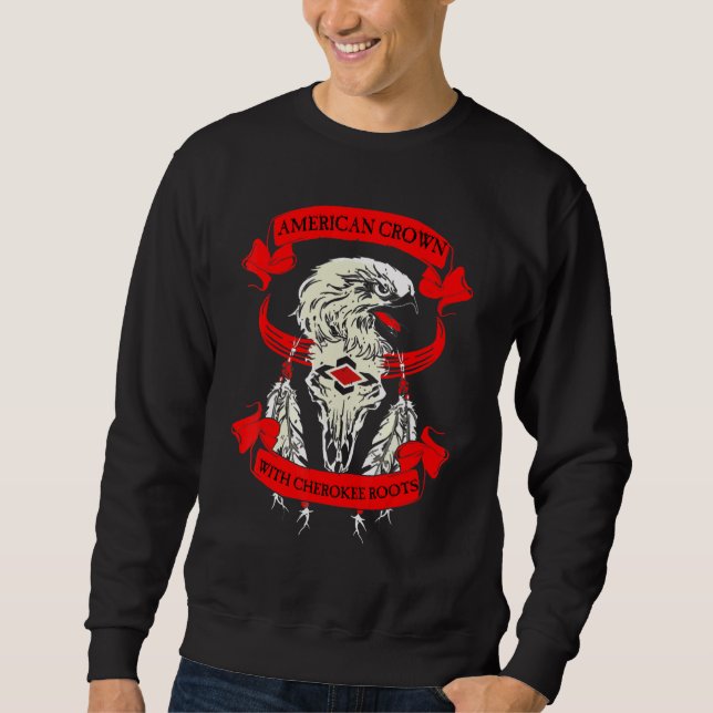 Americancrown With Cherokee Roots Sweatshirt (Front)