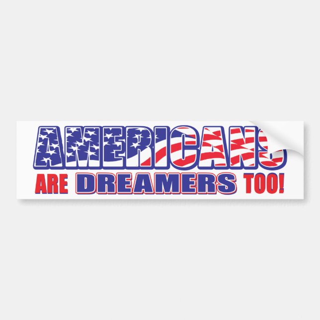 Americans are Dreamers too! Bumper Sticker (Front)