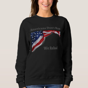 Americans Don t Run We Reload Patriotic USA Pride  Sweatshirt