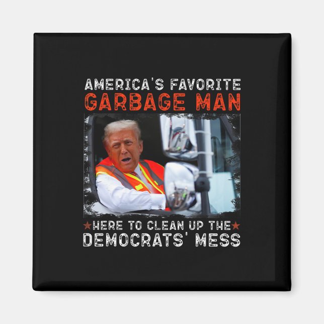 American's Favourite Garbage Man Here To Clean Up  Magnet (Front)