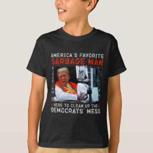 American's Favourite Garbage Man Here To Clean Up T-Shirt
