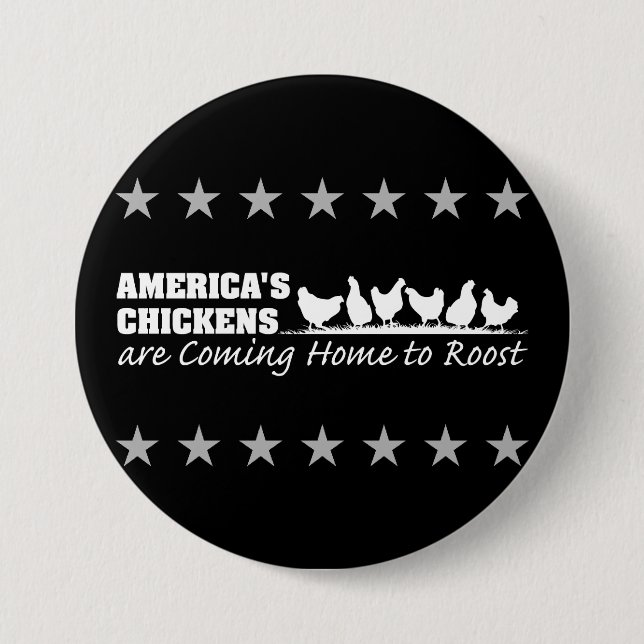 America's Chickens Are Coming Home to Roost 7.5 Cm Round Badge (Front)
