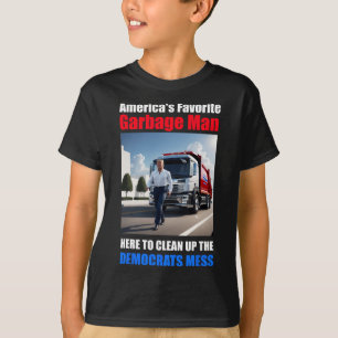 Americas Favourite Garbage Man Here To Clean_up Th T-Shirt
