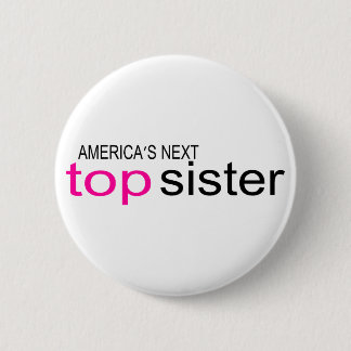 Americas Next Top Sister 6 Cm Round Badge