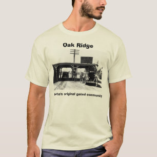 America's original gated community, Oak Ridge T-Shirt