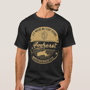Amherst Massachusetts It's Where my story begins T-Shirt