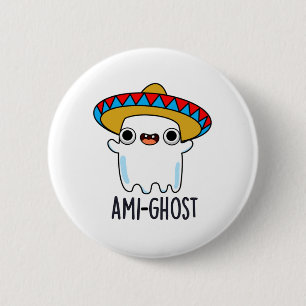 Ami-ghost Funny Halloween Mexican Ghost Pun 6 Cm Round Badge
