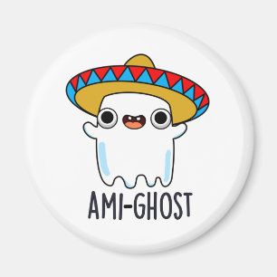 Ami-ghost Funny Halloween Mexican Ghost Pun  Magnet