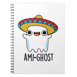 Ami-gost Funny Mexican Amigo Ghost Pun Notebook