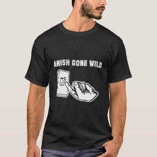 Amish Gone Wild T-Shirt Funny Saying Sarcastic Nov