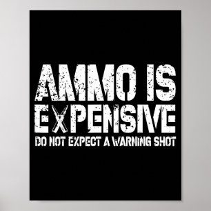 Ammo Is Expensive Do Not Expect A Warning Shot Usa Poster