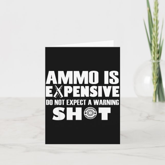 Ammo Is Expensive Don't Expect A Warning Shot  Card (Front)
