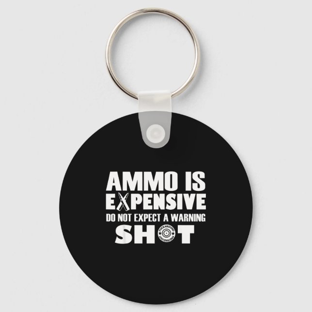 Ammo Is Expensive Don't Expect A Warning Shot  Key Ring (Front)