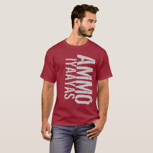 AMMO IYAAYAS T-Shirt