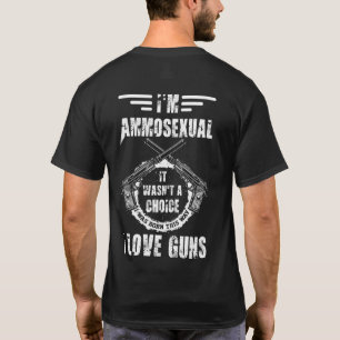 Ammosexual It Wasn't A Choice I Was Born This Way T-Shirt