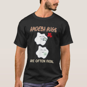 Amoeba Hugs Are Often Fatal Funny Immune System Pr T-Shirt