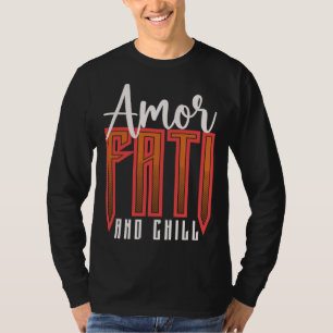 Amor Fati And Chill Latin Phrase Philosophy Langua T-Shirt