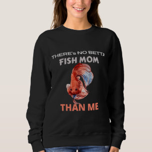 Amp Amp 39 S No Betta Fish Mum Than Me Aquarium Fi Sweatshirt