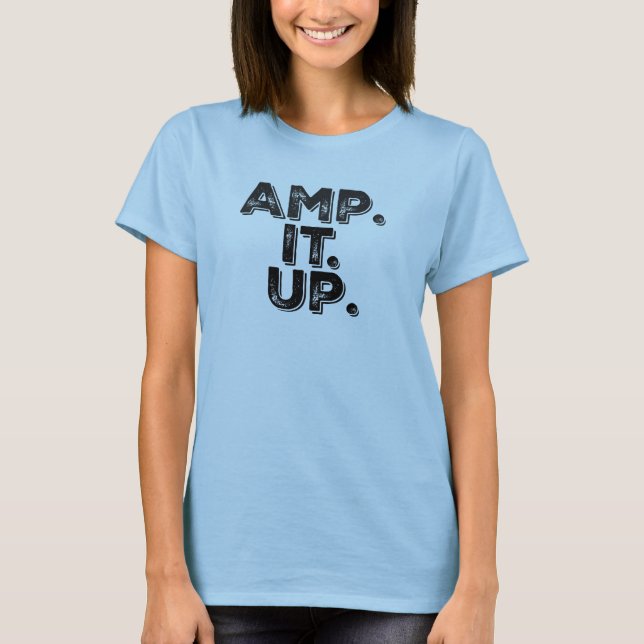 Amp. It. Up. T-Shirt (Front)
