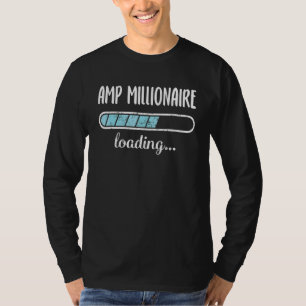 Amp Millionaire Loading Family Friends Humour Tren T-Shirt