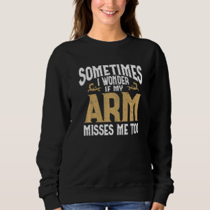 Amputation Arm Amputee Humour Arm Amputee Premium Sweatshirt